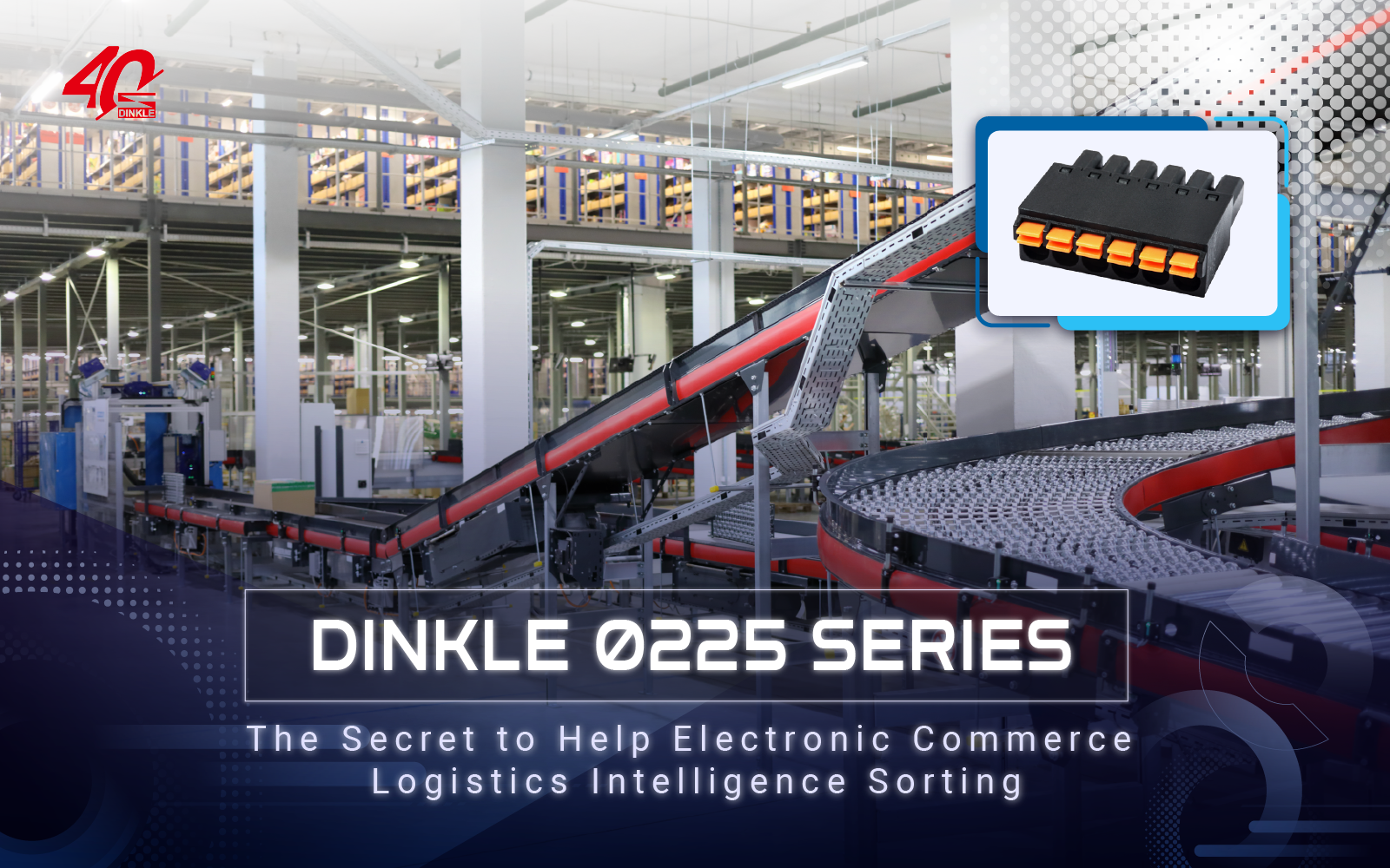 Dinkle 0225 series 
The Secret to Help Electronic Commerce Logistics 
Intelligence Sorting
