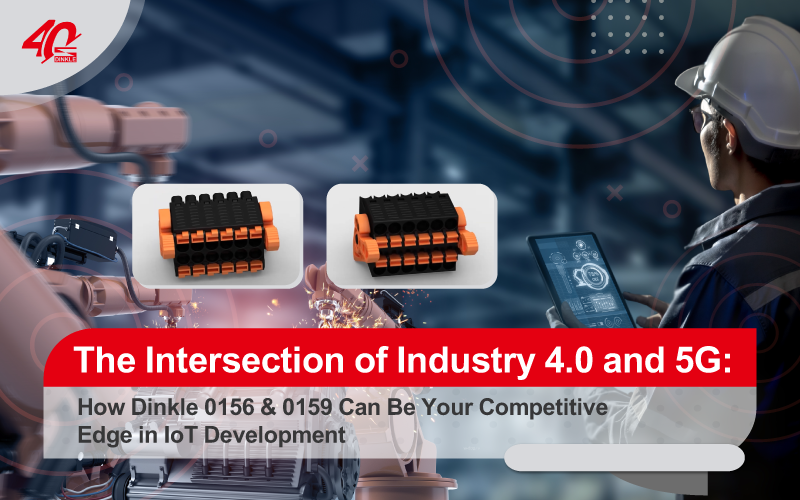 The Intersection of Industry 4.0 and 5G: How Dinkle 0156 & 0159 Can Be Your Competitive Edge in IoT Development