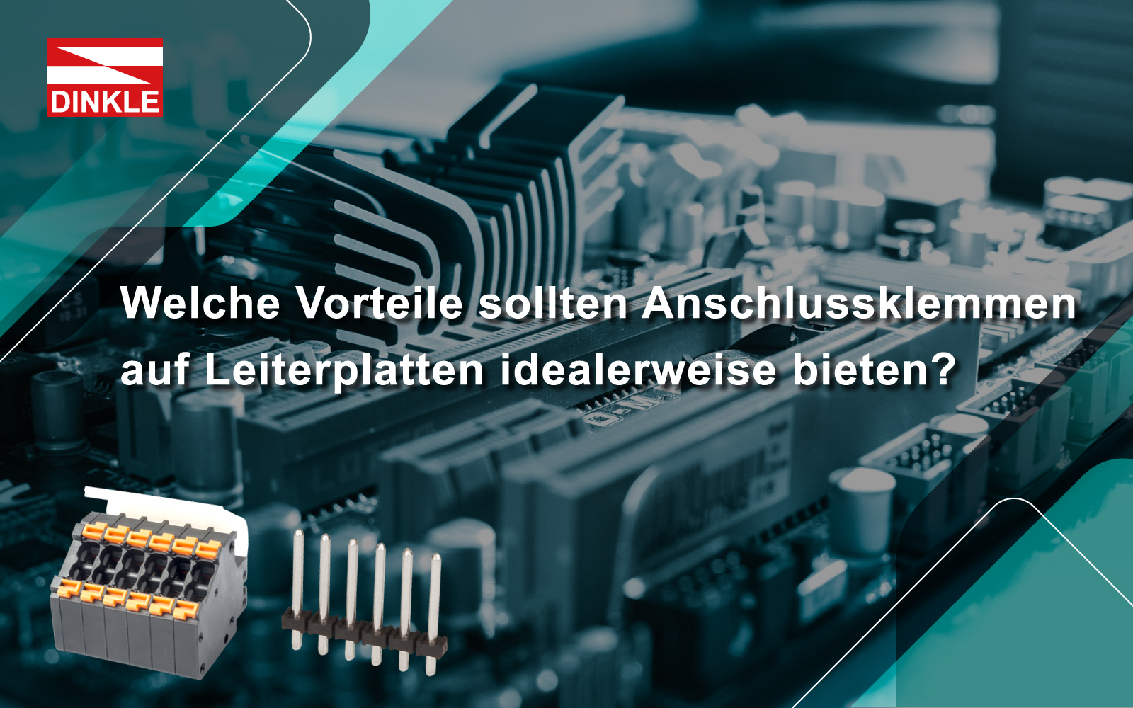 Welche Vorteile sollten Anschlussklemmen auf Leiterplatten idealerweise bieten?