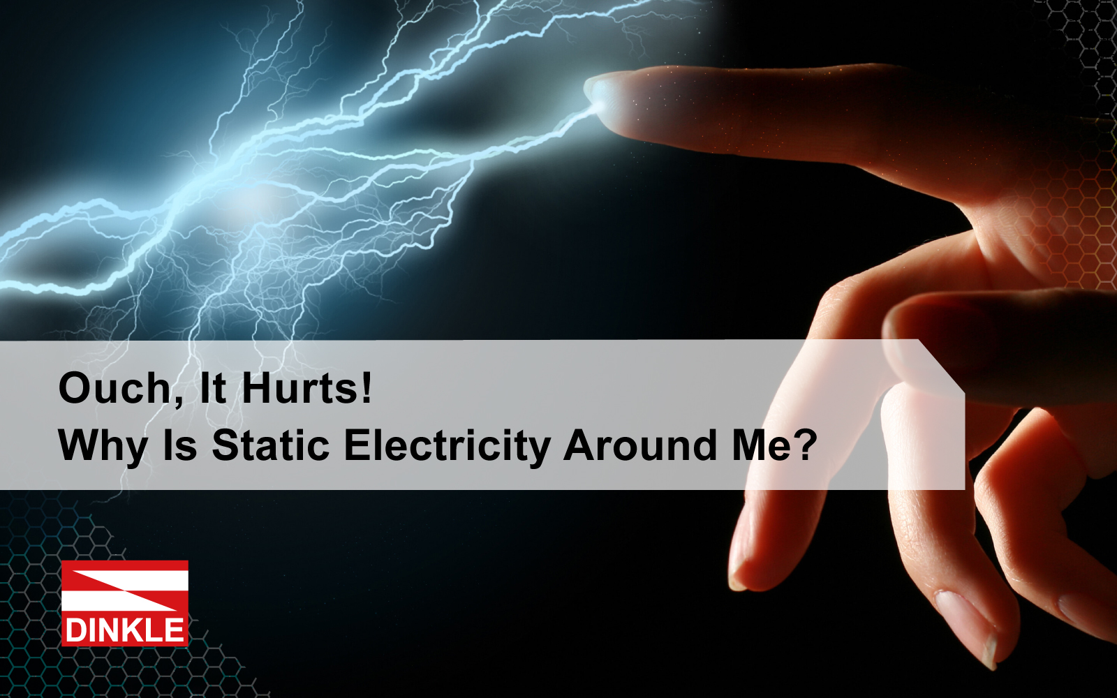 Ouch, It Hurts! Why Is Static Electricity Around Me? 